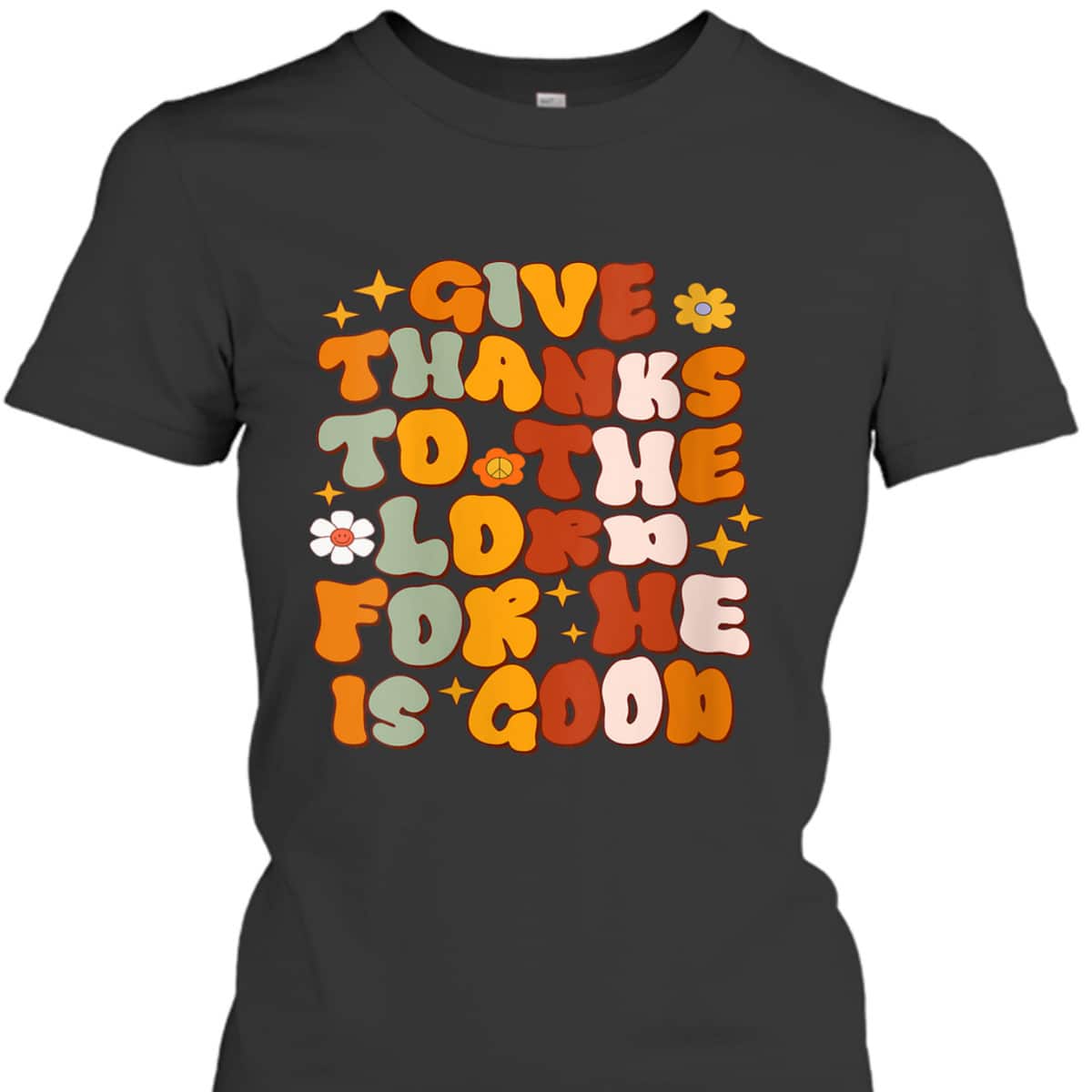 Give Thanks To The Lord He Is Good Christian Thanksgiving T-Shirt Give Thanks To The Lord He Is Good Christian Thanksgiving T-Shirt