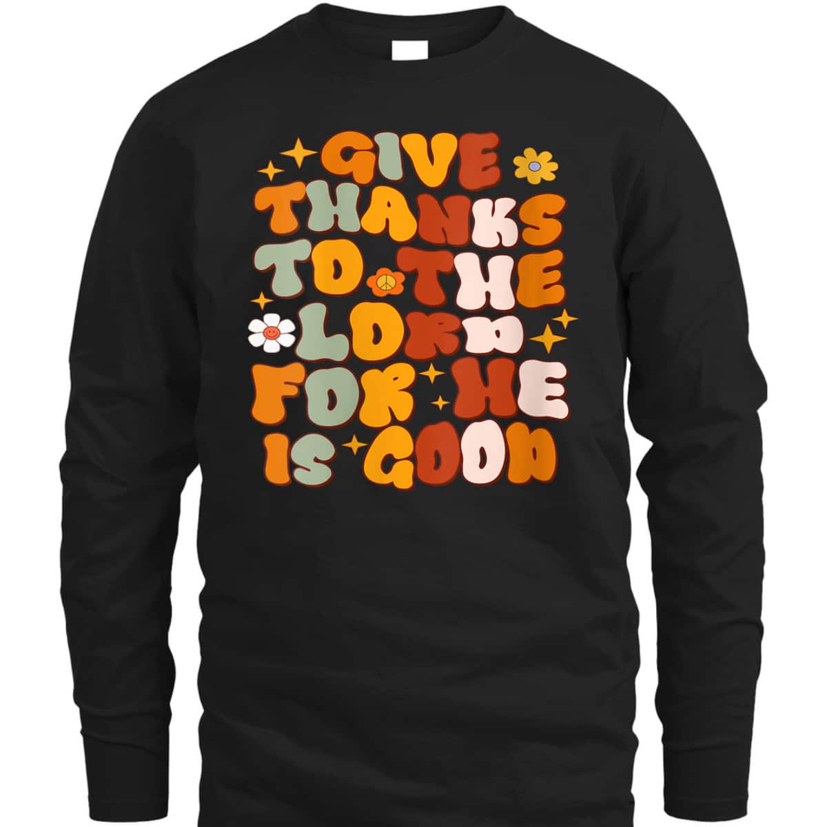 Give Thanks To The Lord He Is Good Christian Thanksgiving T-Shirt Give Thanks To The Lord He Is Good Christian Thanksgiving T-Shirt