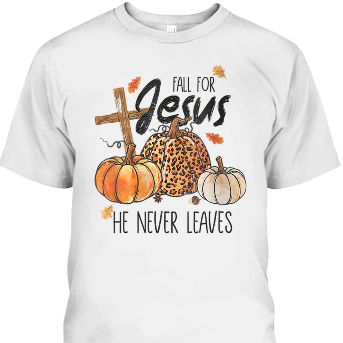 Fall For Jesus He Never Leaves Christian Thanksgiving Dinner Halloween T-Shirt Fall For Jesus He Never Leaves Christian Thanksgiving Dinner Halloween T-Shirt