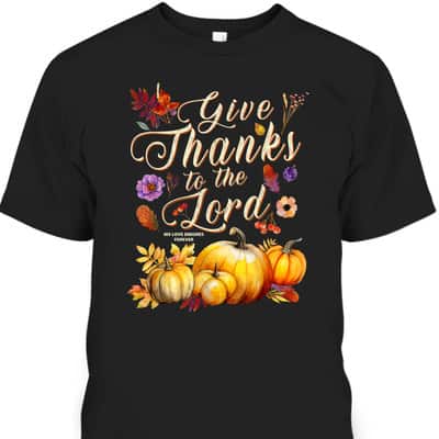 Thanksgiving Jesus Christian Faith Give Thanks To The Lord For He Is Good T-Shirt