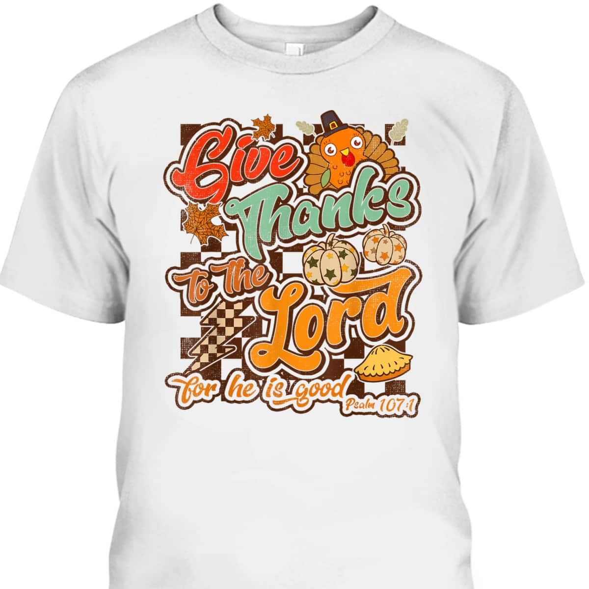 Give Thanks To The Lord For He Is Good Thanksgiving Christian T-Shirt Jesus