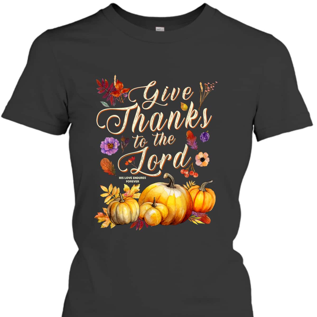 Thanksgiving Jesus Christian Faith Give Thanks To The Lord For He Is Good T-Shirt Thanksgiving Jesus Christian Faith Give Thanks To The Lord For He Is Good T-Shirt