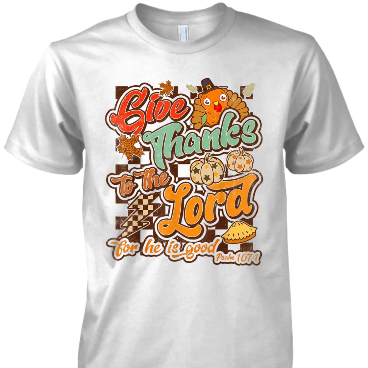 Give Thanks To The Lord For He Is Good Thanksgiving Christian T-Shirt Jesus Give Thanks To The Lord For He Is Good Thanksgiving Christian T-Shirt Jesus
