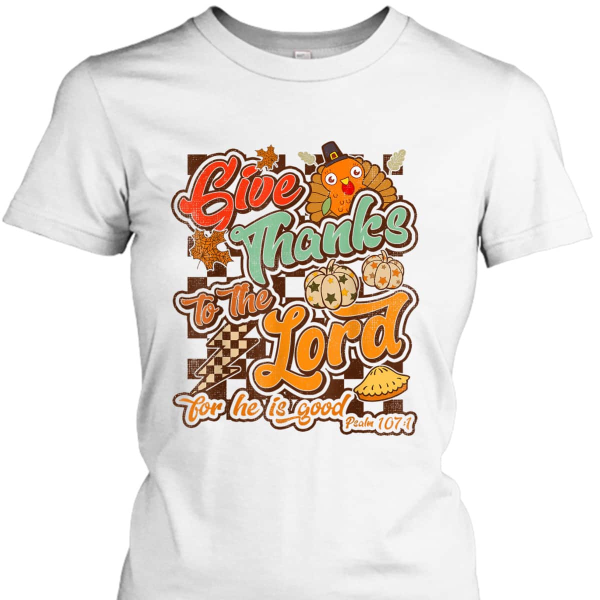Give Thanks To The Lord For He Is Good Thanksgiving Christian T-Shirt Jesus Give Thanks To The Lord For He Is Good Thanksgiving Christian T-Shirt Jesus
