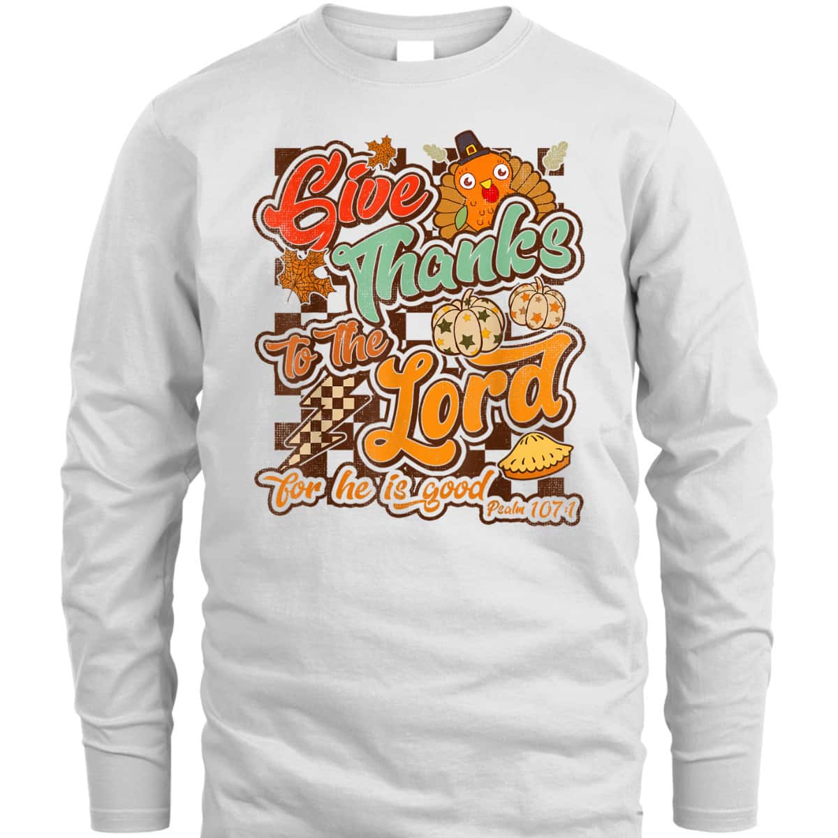 Give Thanks To The Lord For He Is Good Thanksgiving Christian T-Shirt Jesus Give Thanks To The Lord For He Is Good Thanksgiving Christian T-Shirt Jesus