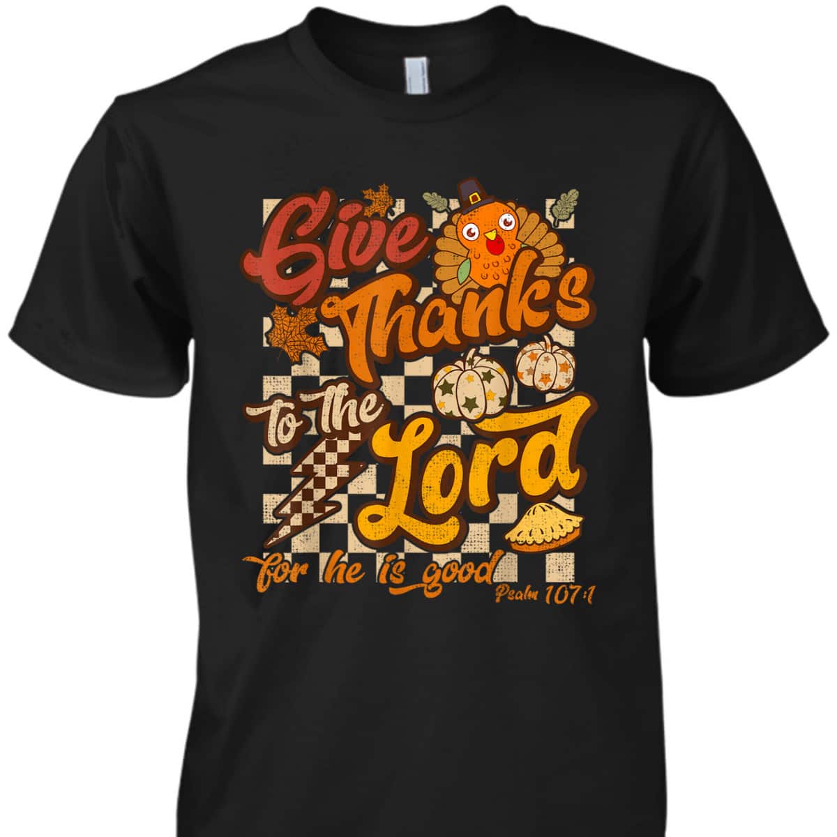 Give Thanks To The Lord For He Is Good Christian T-Shirt Thanksgiving Jesus Give Thanks To The Lord For He Is Good Christian T-Shirt Thanksgiving Jesus