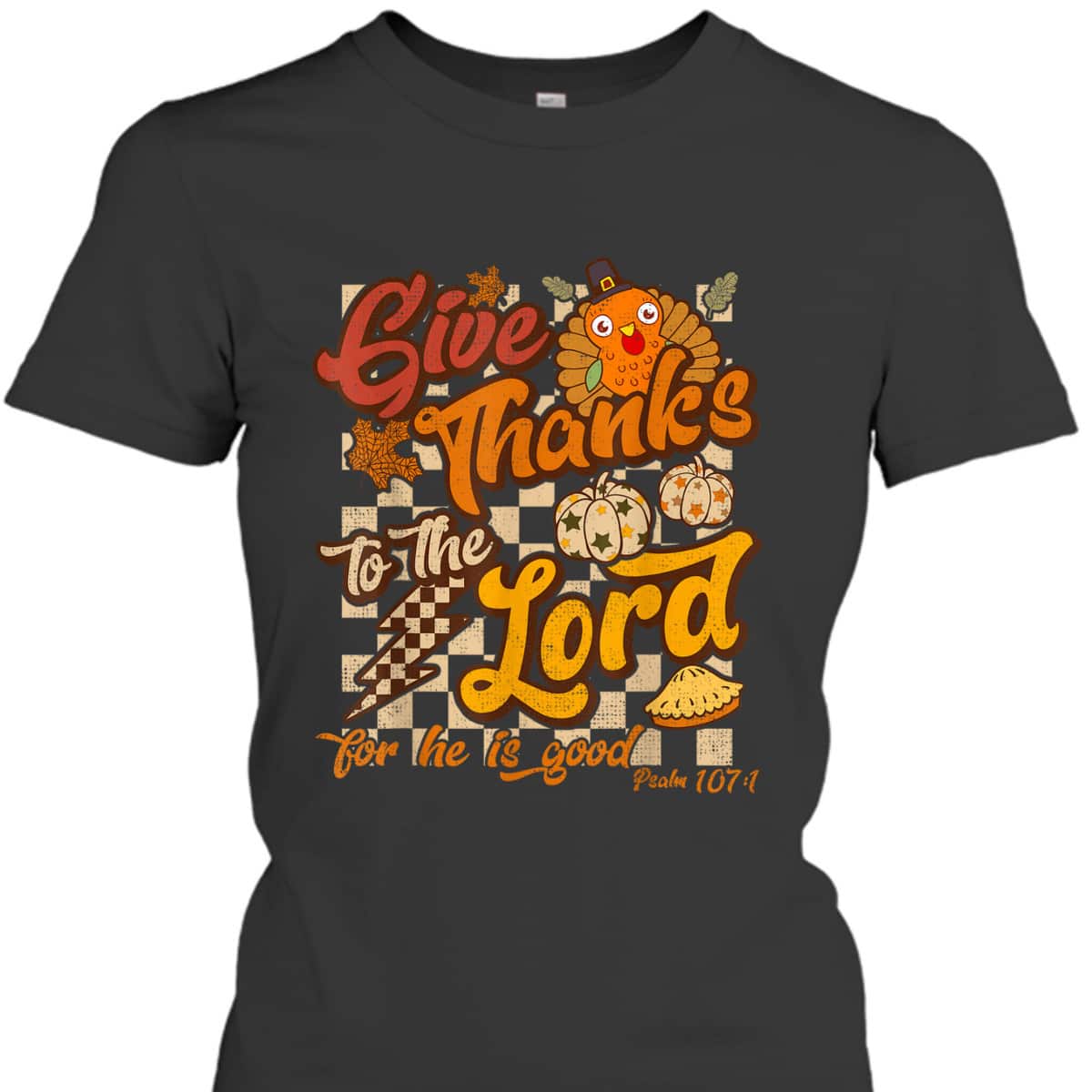Give Thanks To The Lord For He Is Good Christian T-Shirt Thanksgiving Jesus Give Thanks To The Lord For He Is Good Christian T-Shirt Thanksgiving Jesus