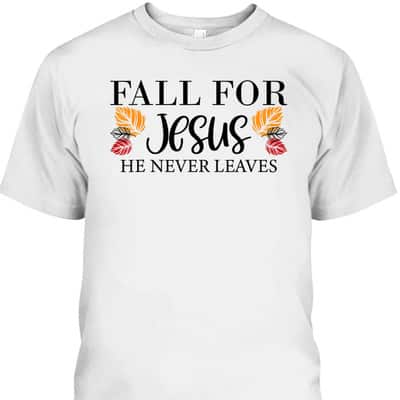 Fall For Jesus He Never Leaves Halloween Christian Thanksgiving Dinner T-Shirt