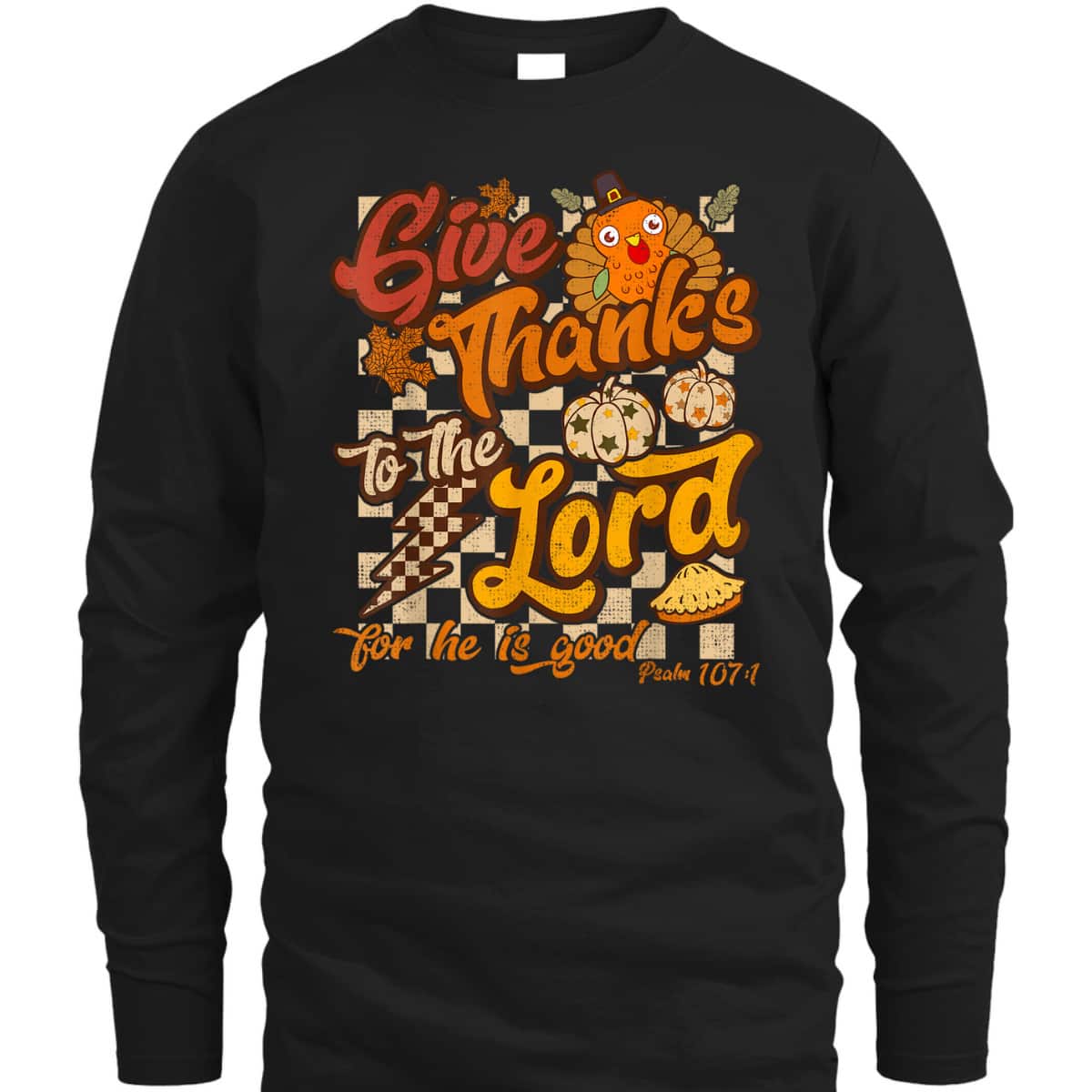 Give Thanks To The Lord For He Is Good Christian T-Shirt Thanksgiving Jesus Give Thanks To The Lord For He Is Good Christian T-Shirt Thanksgiving Jesus