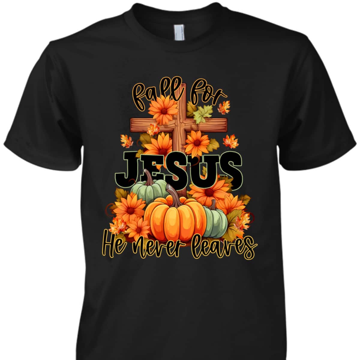 Thanksgiving Dinner T-Shirt Fall For Jesus He Never Leaves Christian Thanksgiving Dinner T-Shirt Fall For Jesus He Never Leaves Christian