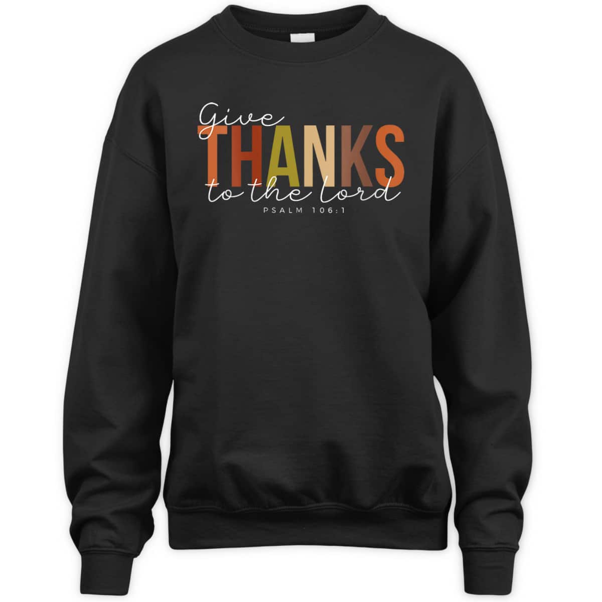 Thanksgiving Give Thanks To The Lord For He Is Good Jesus Bible Verse T-Shirt Thanksgiving Give Thanks To The Lord For He Is Good Jesus Bible Verse T-Shirt