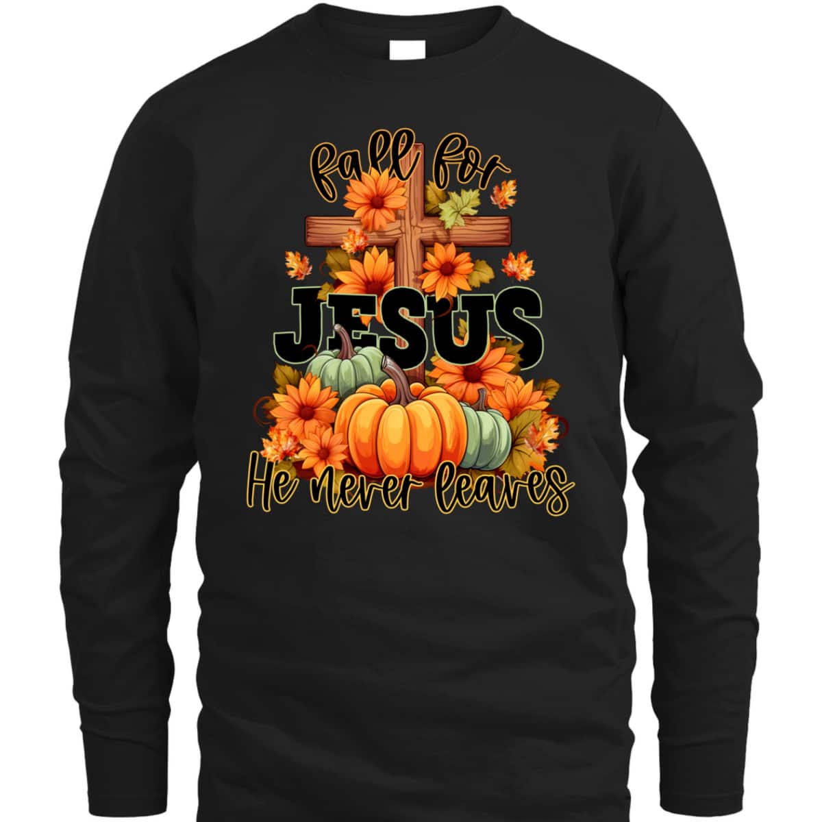 Thanksgiving Dinner T-Shirt Fall For Jesus He Never Leaves Christian Thanksgiving Dinner T-Shirt Fall For Jesus He Never Leaves Christian