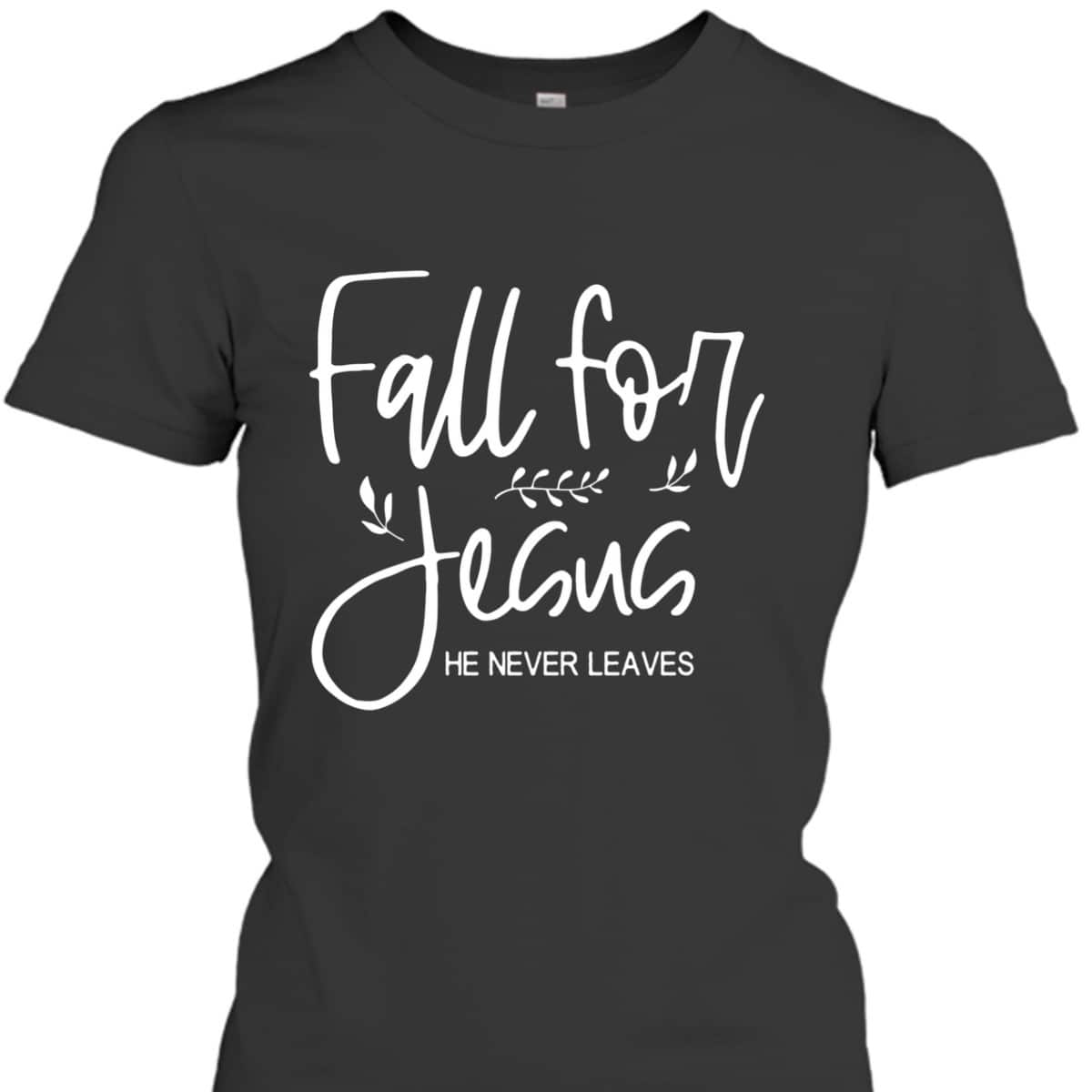 Christian Halloween Thanksgiving Dinner Fall For Jesus He Never Leaves T-Shirt Christian Halloween Thanksgiving Dinner Fall For Jesus He Never Leaves T-Shirt