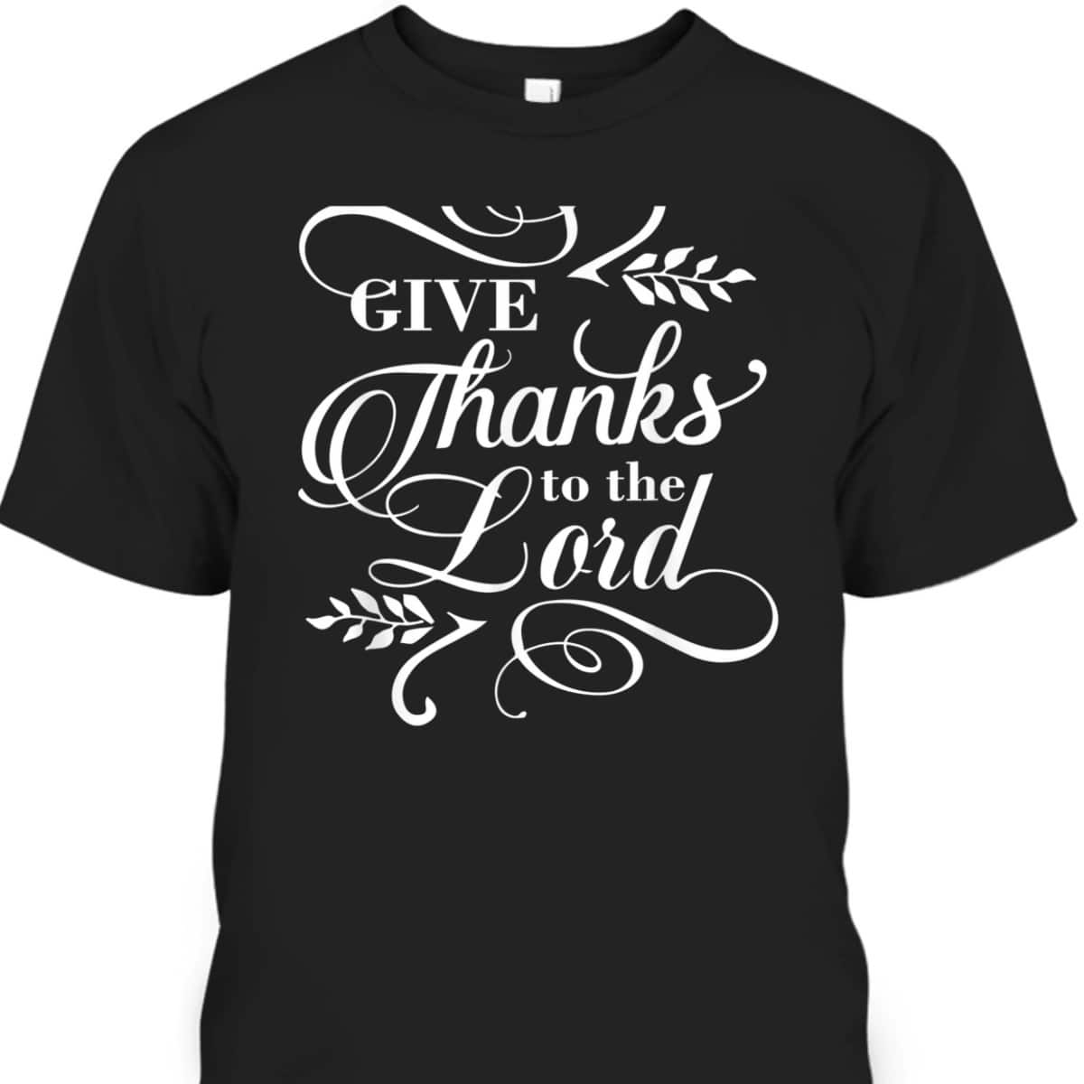 Give Thanks To The Lord Thanksgiving Jesus Christ Christian T-Shirt