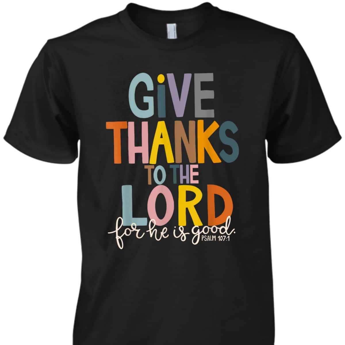 Christian Bible Verse Give Thanks To The Lord For He Is Good Thanksgiving Jesus T-Shirt Christian Bible Verse Give Thanks To The Lord For He Is Good Thanksgiving Jesus T-Shirt