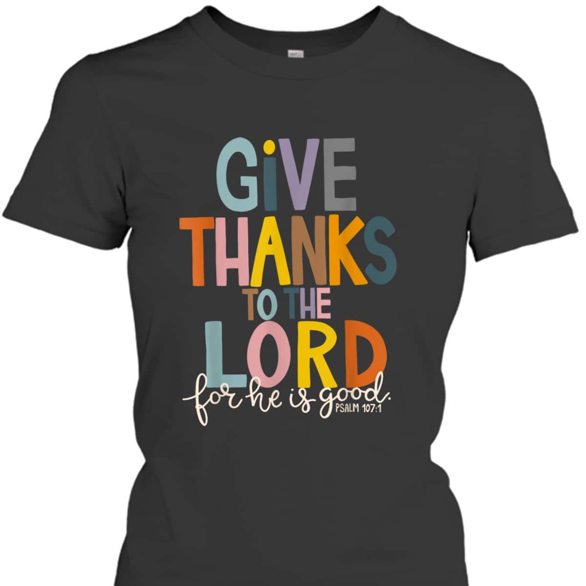 Christian Bible Verse Give Thanks To The Lord For He Is Good Thanksgiving Jesus T-Shirt Christian Bible Verse Give Thanks To The Lord For He Is Good Thanksgiving Jesus T-Shirt