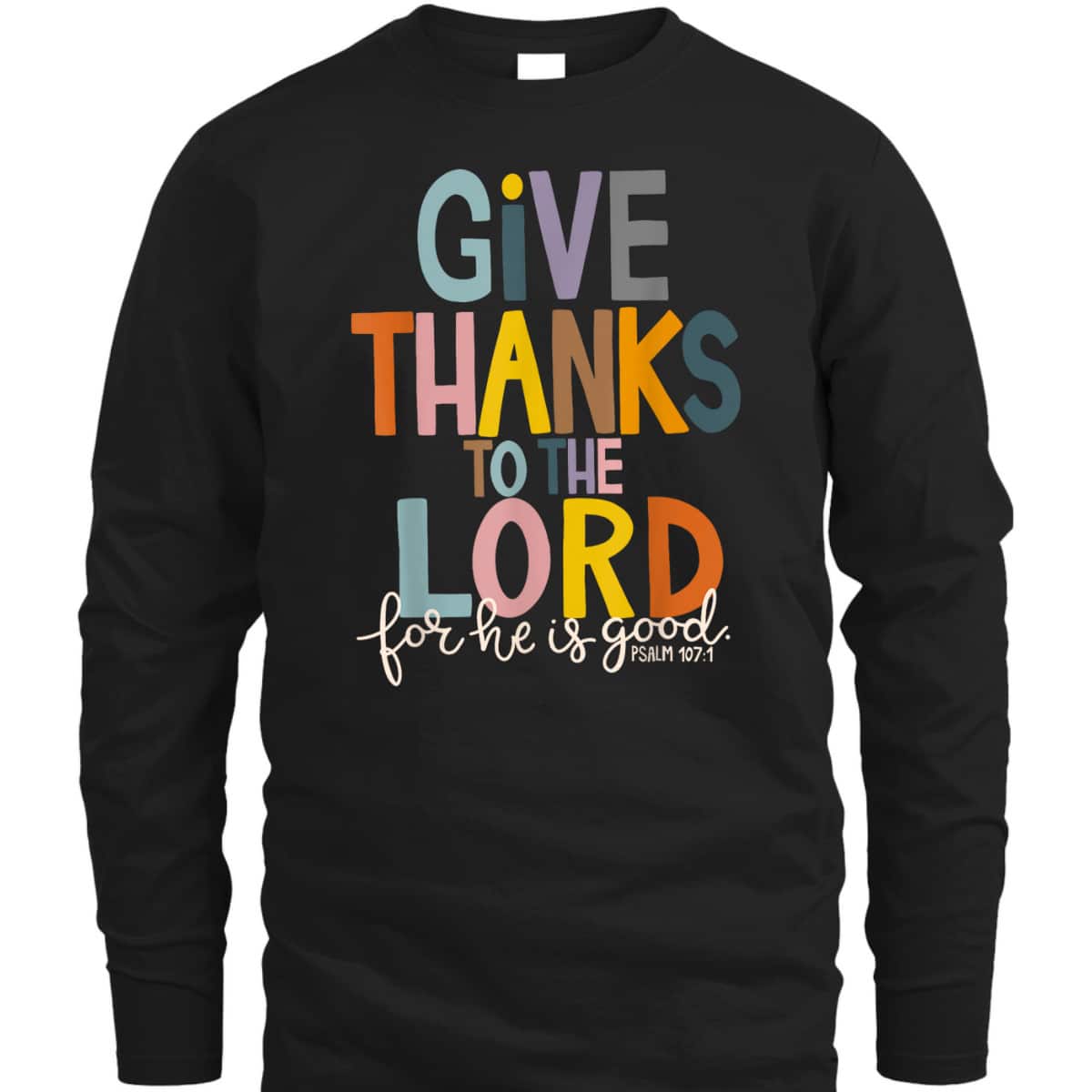 Christian Bible Verse Give Thanks To The Lord For He Is Good Thanksgiving Jesus T-Shirt Christian Bible Verse Give Thanks To The Lord For He Is Good Thanksgiving Jesus T-Shirt
