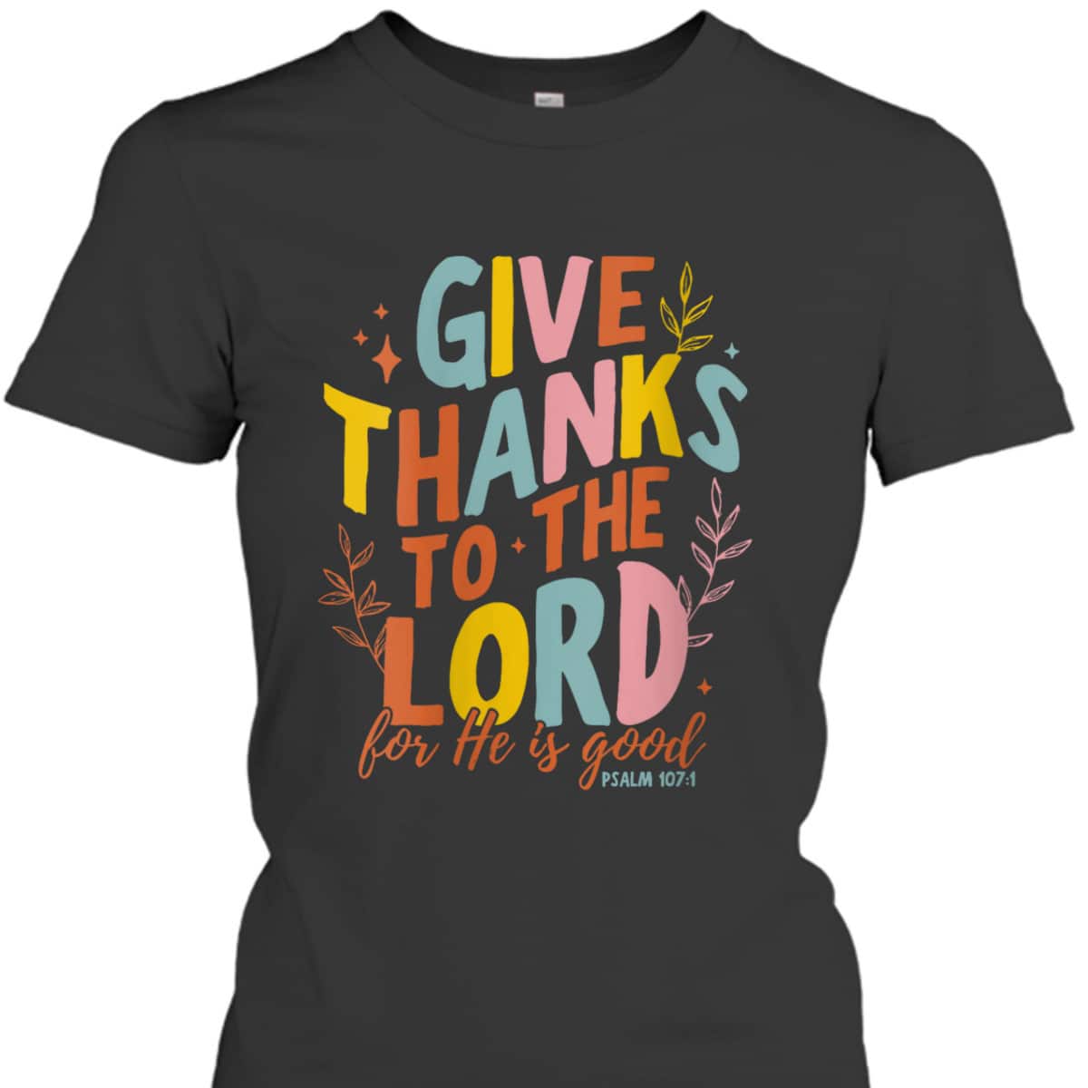 Bible Verse Give Thanks To The Lord He Is Good Jesus Fall Thanksgiving T-Shirt Bible Verse Give Thanks To The Lord He Is Good Jesus Fall Thanksgiving T-Shirt