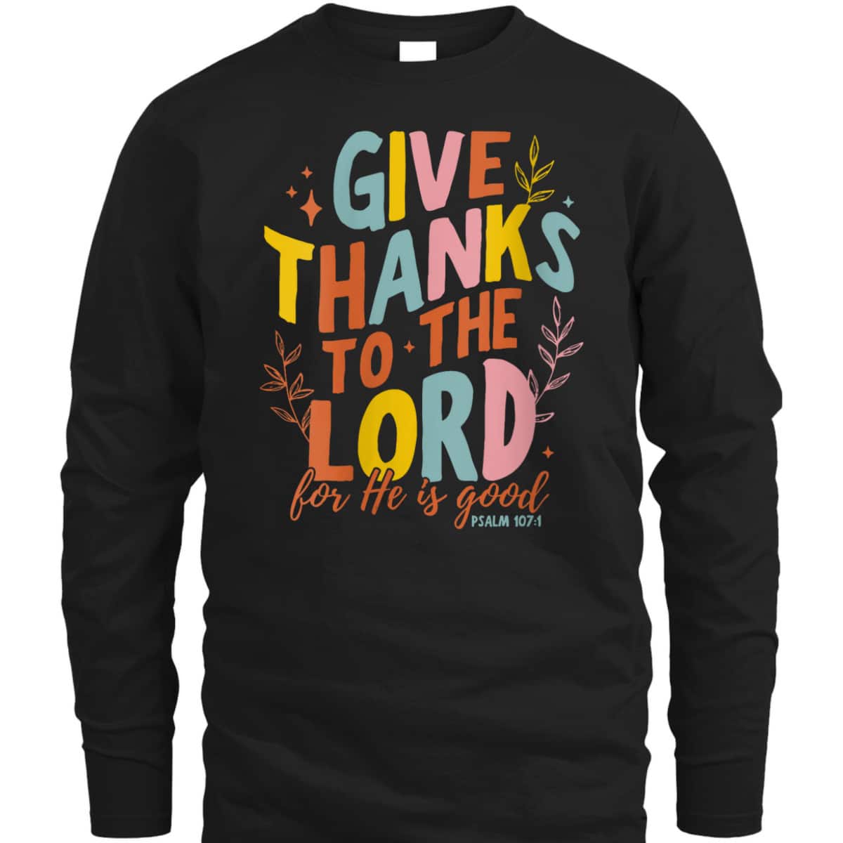 Bible Verse Give Thanks To The Lord He Is Good Jesus Fall Thanksgiving T-Shirt Bible Verse Give Thanks To The Lord He Is Good Jesus Fall Thanksgiving T-Shirt