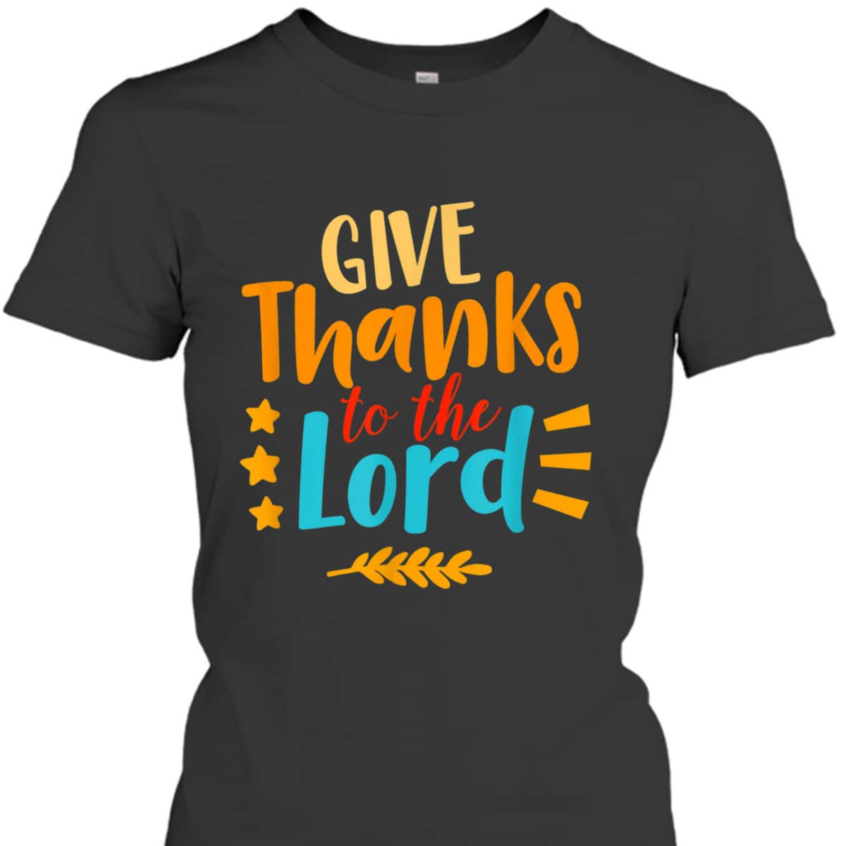 Give Thanks To The Lord Jesus Christian Thanksgiving Holiday T-Shirt Give Thanks To The Lord Jesus Christian Thanksgiving Holiday T-Shirt