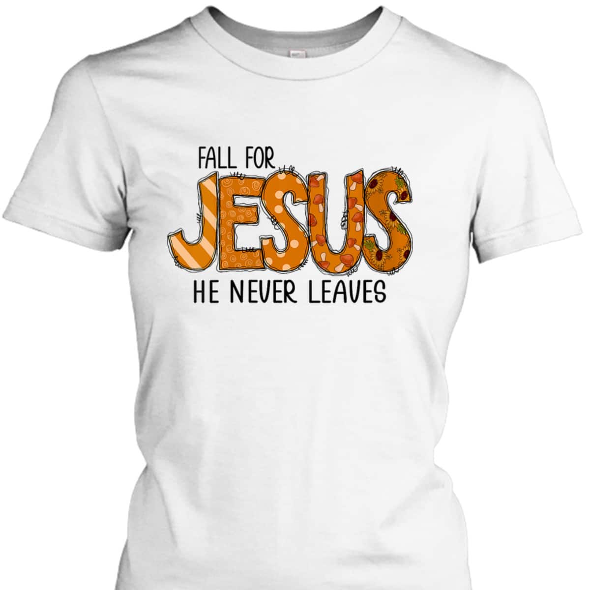 Christian Halloween T-Shirt Fall For Jesus He Never Leaves Thanksgiving Dinner Christian Halloween T-Shirt Fall For Jesus He Never Leaves Thanksgiving Dinner