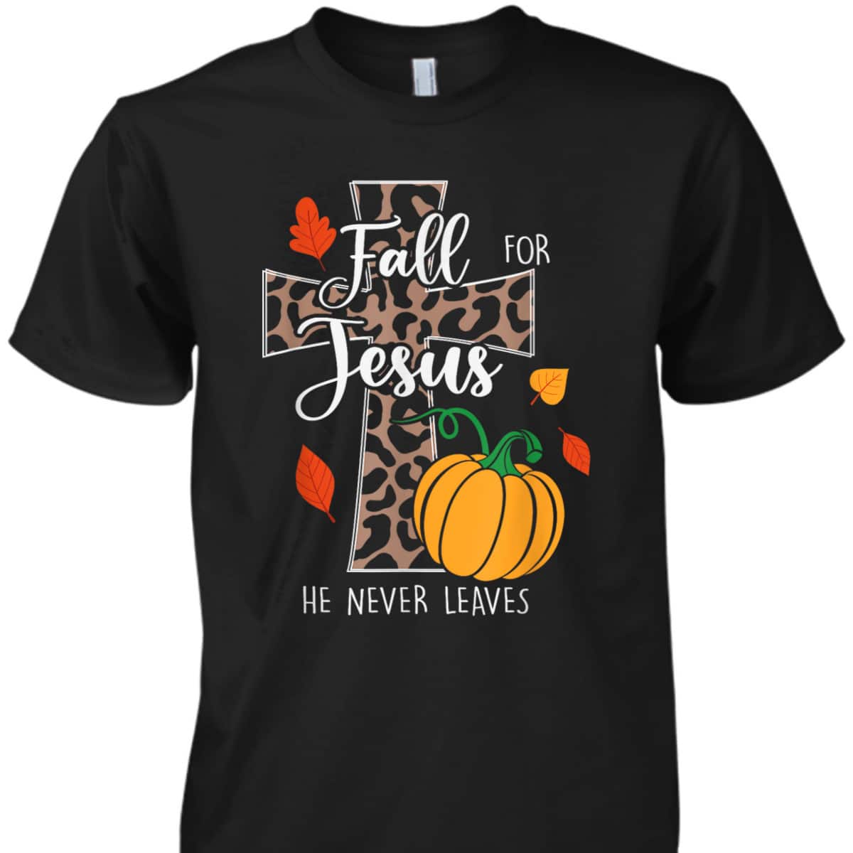 Christian Fall For Jesus He Never Leaves Christian Halloween Thanksgiving T-Shirt Dinner Christian Fall For Jesus He Never Leaves Christian Halloween Thanksgiving T-Shirt Dinner