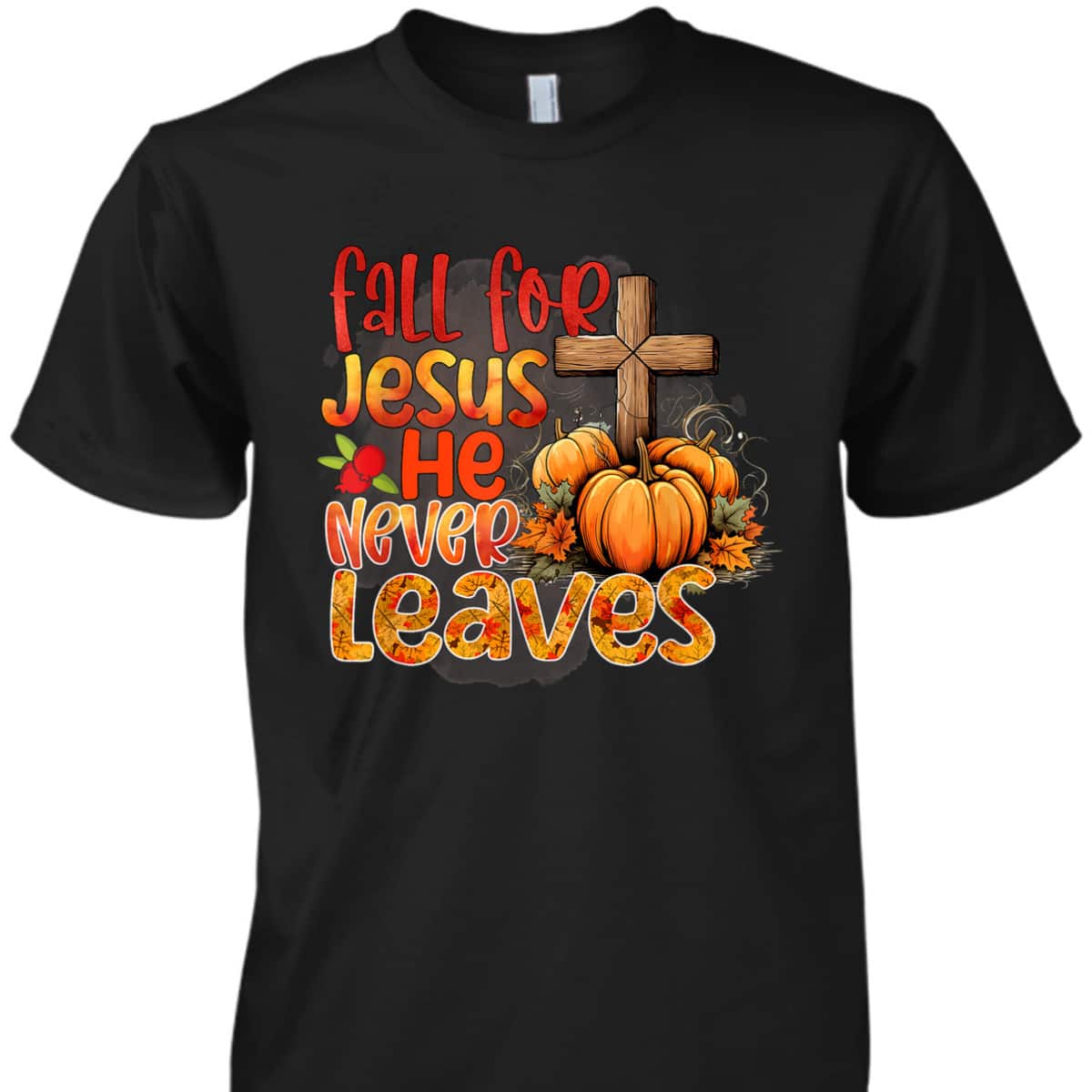 Fall For Jesus Christian Thanksgiving Halloween He Never Leaves T-Shirt Fall For Jesus Christian Thanksgiving Halloween He Never Leaves T-Shirt