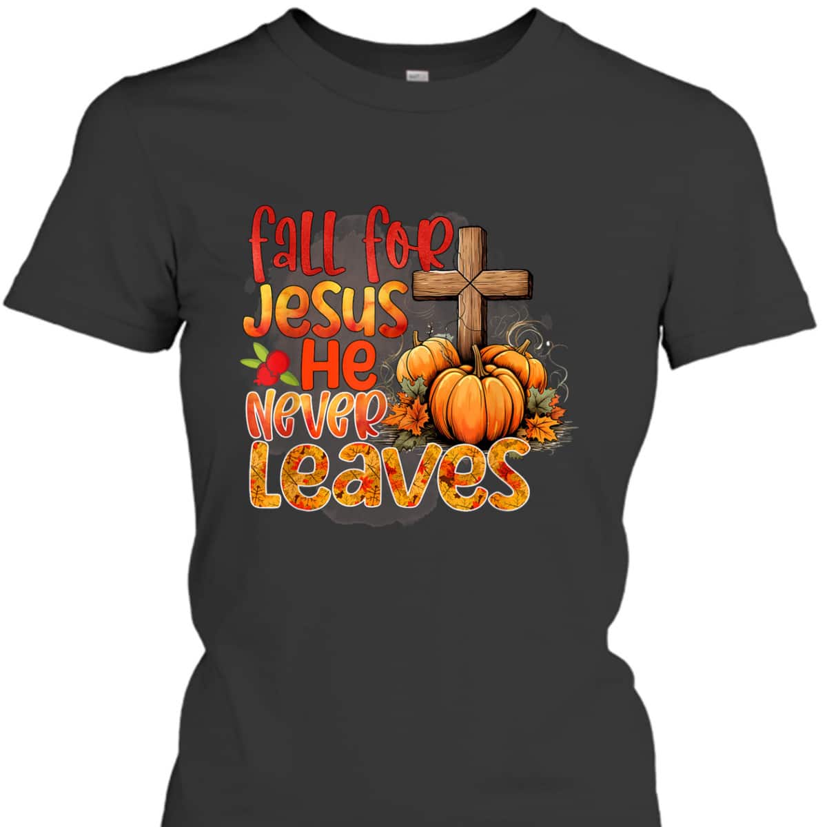 Fall For Jesus Christian Thanksgiving Halloween He Never Leaves T-Shirt Fall For Jesus Christian Thanksgiving Halloween He Never Leaves T-Shirt