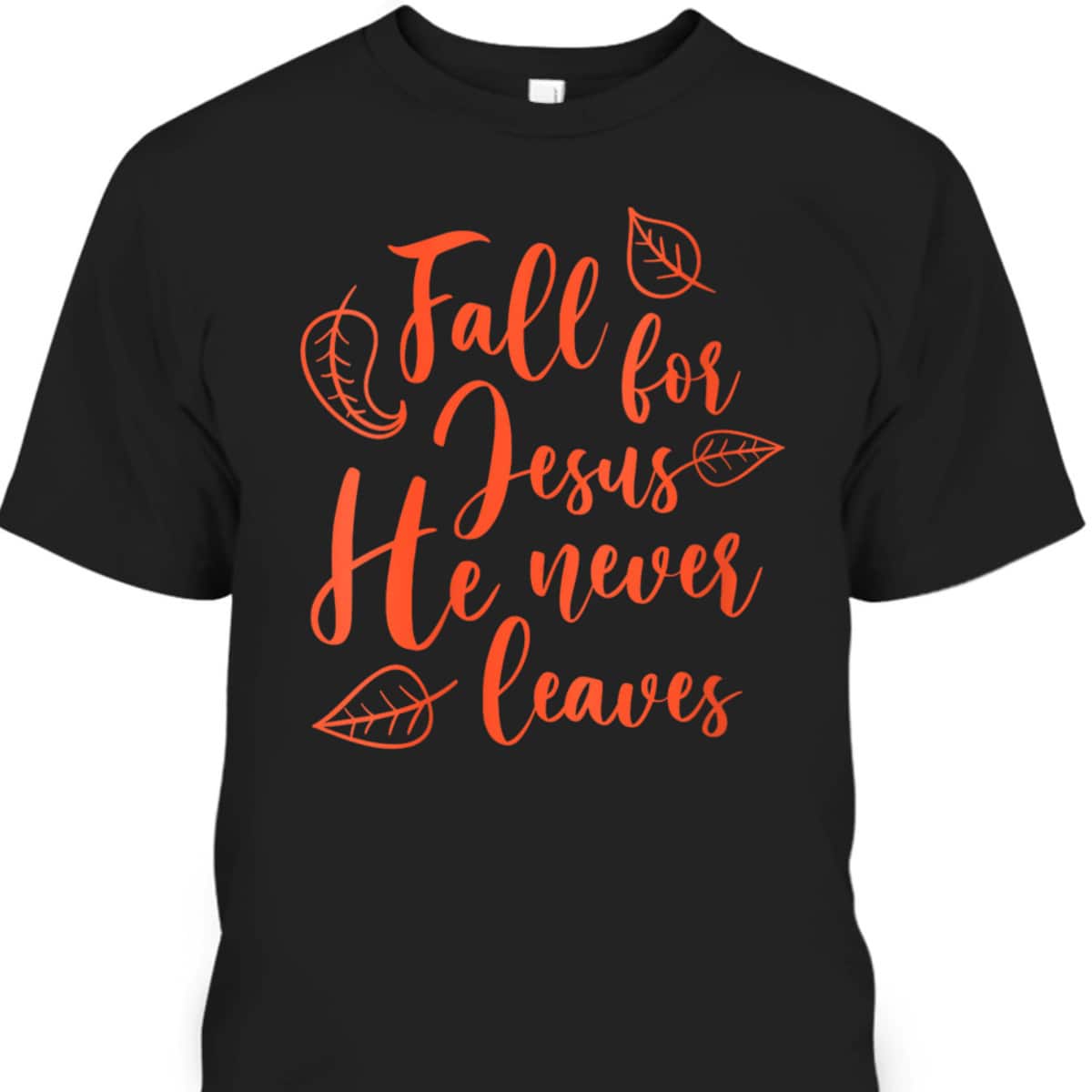 Christian Fall For Jesus He Never Leaves Halloween T-Shirt Thanksgiving Dinner Christian Fall For Jesus He Never Leaves Halloween T-Shirt Thanksgiving Dinner