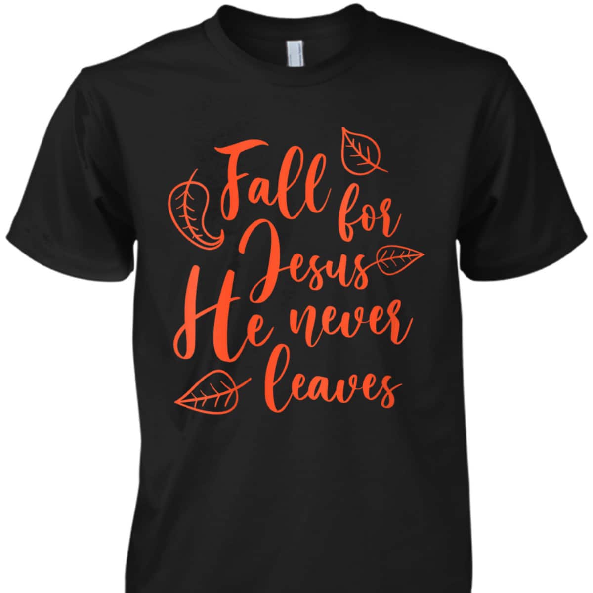 Christian Fall For Jesus He Never Leaves Halloween T-Shirt Thanksgiving Dinner Christian Fall For Jesus He Never Leaves Halloween T-Shirt Thanksgiving Dinner