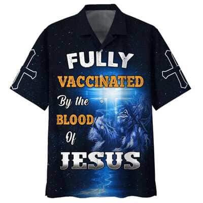 Fully Vaccinates By The Blood Of Jesus Christian Jesus Hawaiian Shirt