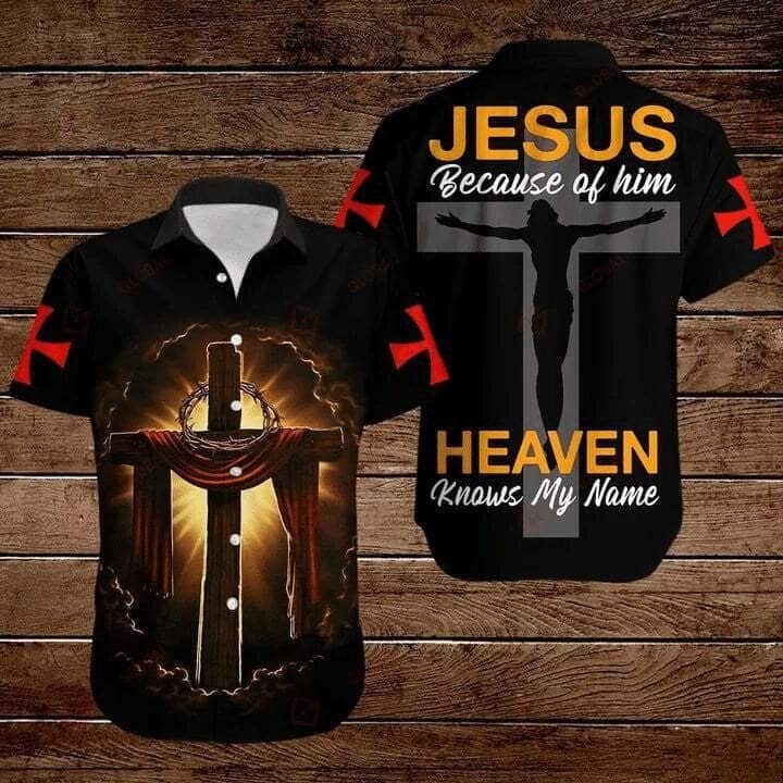 Cross Jesus Bible Jesus Because Of Him Heaven Knows My Name Christian Hawaiian Shirt Cross Jesus Bible Jesus Because Of Him Heaven Knows My Name Christian Hawaiian Shirt