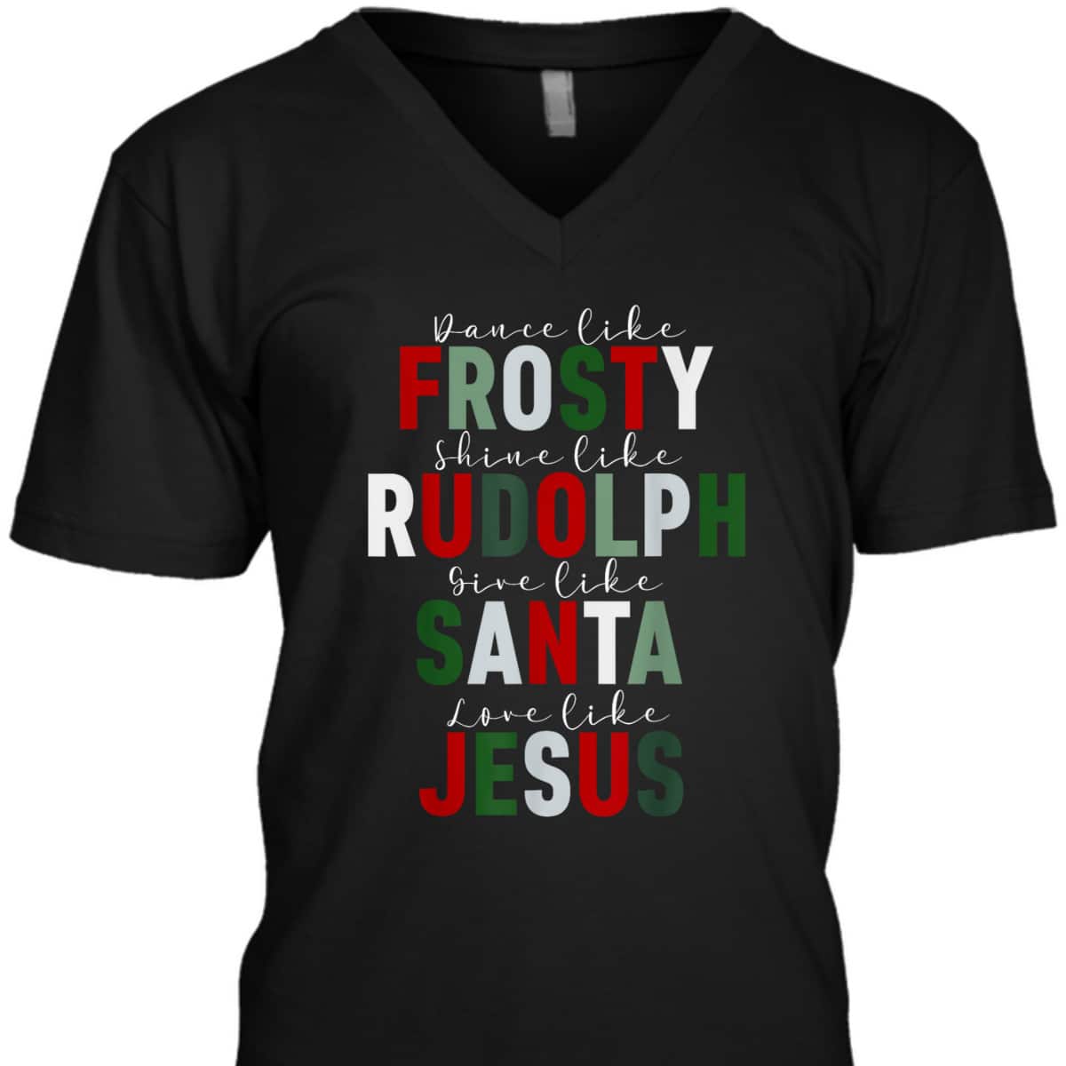 Dance Like Frosty Shine Rudolph Give Santa Love Jesus Xmas Christmas T-Shirt Dance Like Frosty Shine Rudolph Give Santa Love Jesus Xmas Christmas T-Shirt