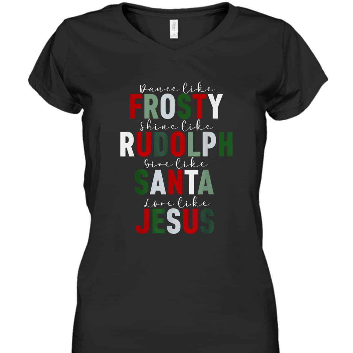 Dance Like Frosty Shine Rudolph Give Santa Love Jesus Xmas Christmas T-Shirt Dance Like Frosty Shine Rudolph Give Santa Love Jesus Xmas Christmas T-Shirt