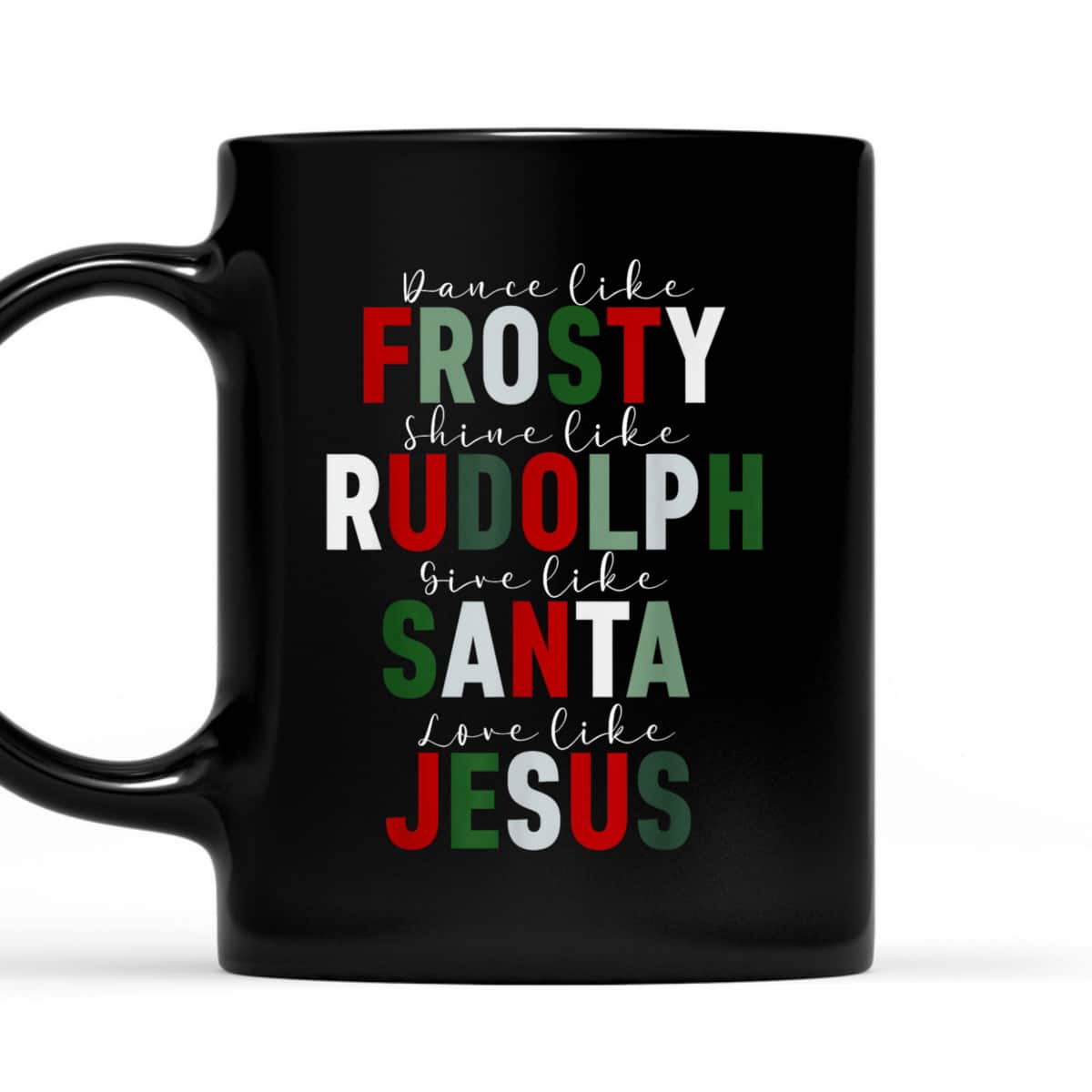 Dance Like Frosty Shine Rudolph Give Santa Love Jesus Xmas Christmas T-Shirt Dance Like Frosty Shine Rudolph Give Santa Love Jesus Xmas Christmas T-Shirt