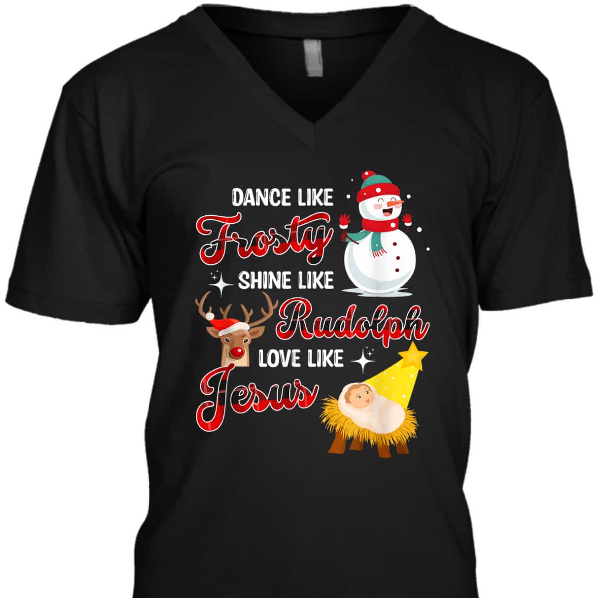 Snowman Christmas Dance Like Frosty Shine Like Rudolph Love Like Jesus Xmas T-Shirt Snowman Christmas Dance Like Frosty Shine Like Rudolph Love Like Jesus Xmas T-Shirt
