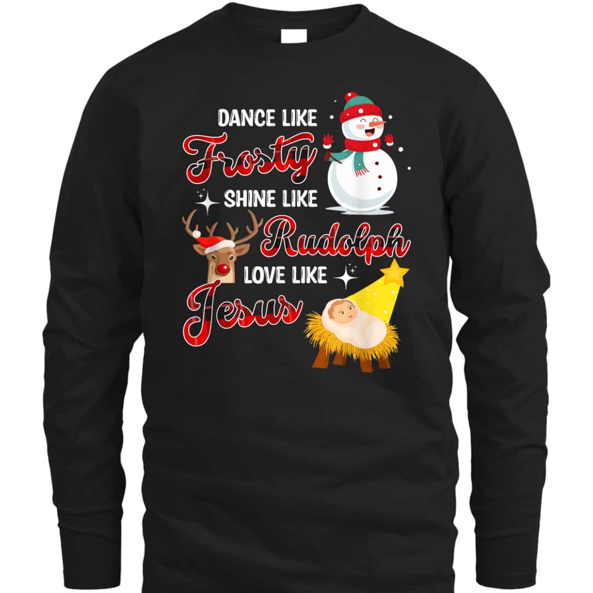 Snowman Christmas Dance Like Frosty Shine Like Rudolph Love Like Jesus Xmas T-Shirt Snowman Christmas Dance Like Frosty Shine Like Rudolph Love Like Jesus Xmas T-Shirt