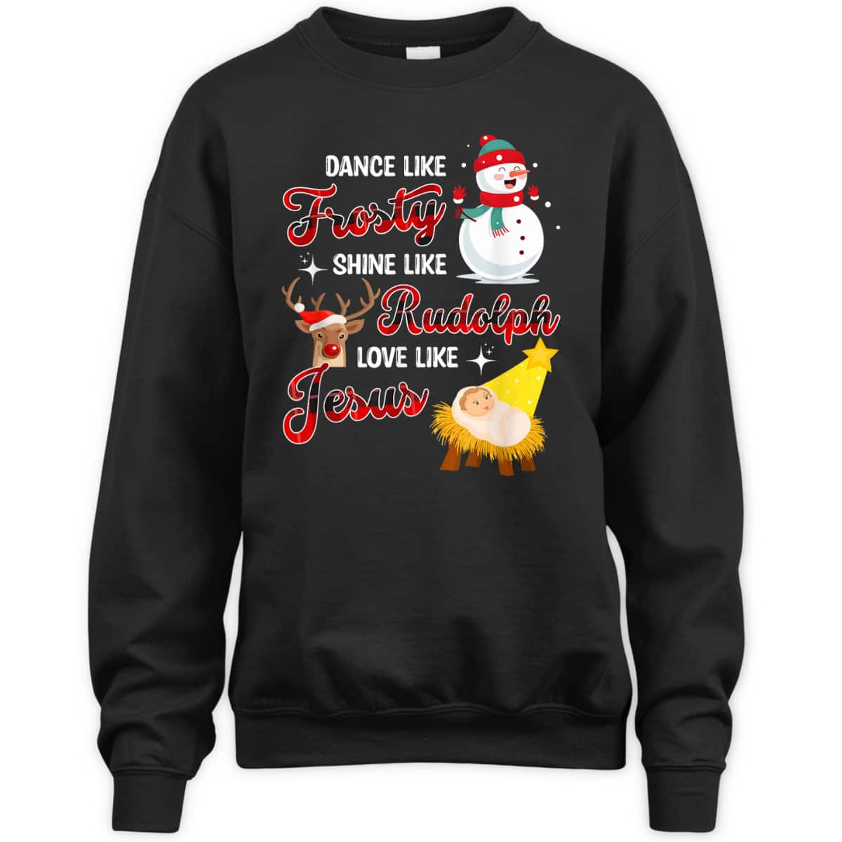 Snowman Christmas Dance Like Frosty Shine Like Rudolph Love Like Jesus Xmas T-Shirt Snowman Christmas Dance Like Frosty Shine Like Rudolph Love Like Jesus Xmas T-Shirt