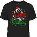 Go Jesus It's Your Birthday Christmas Funny T-Shirt Religious Go Jesus It's Your Birthday Christmas Funny T-Shirt Religious