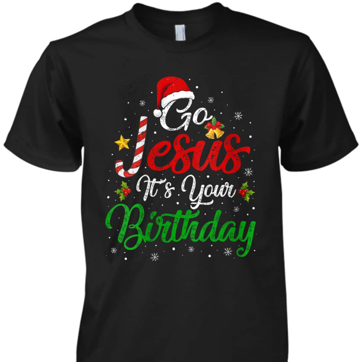Go Jesus It's Your Birthday Christmas Funny T-Shirt Religious Go Jesus It's Your Birthday Christmas Funny T-Shirt Religious
