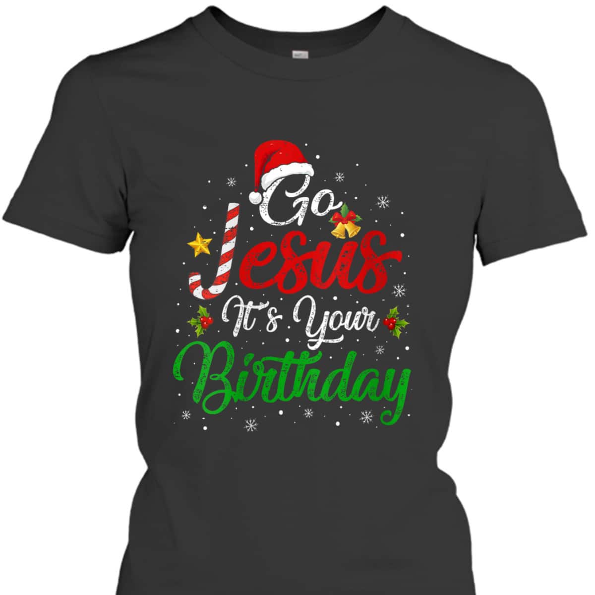 Go Jesus It's Your Birthday Christmas Funny T-Shirt Religious Go Jesus It's Your Birthday Christmas Funny T-Shirt Religious