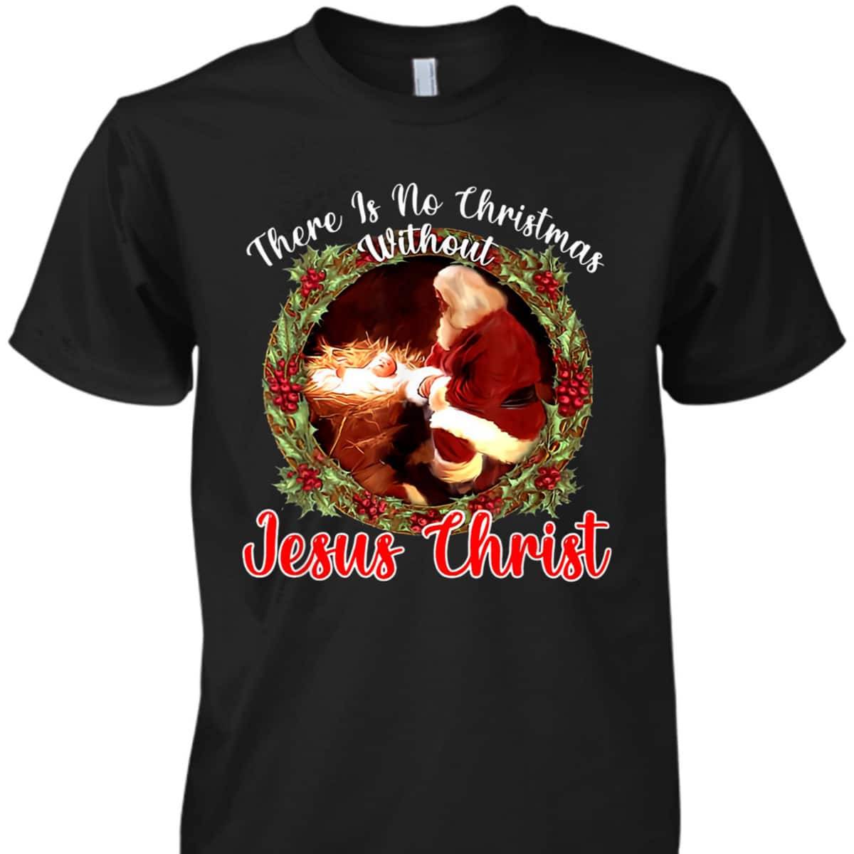 There Is No Christmas Without Christ Christian Jesus Xmas T-Shirt There Is No Christmas Without Christ Christian Jesus Xmas T-Shirt