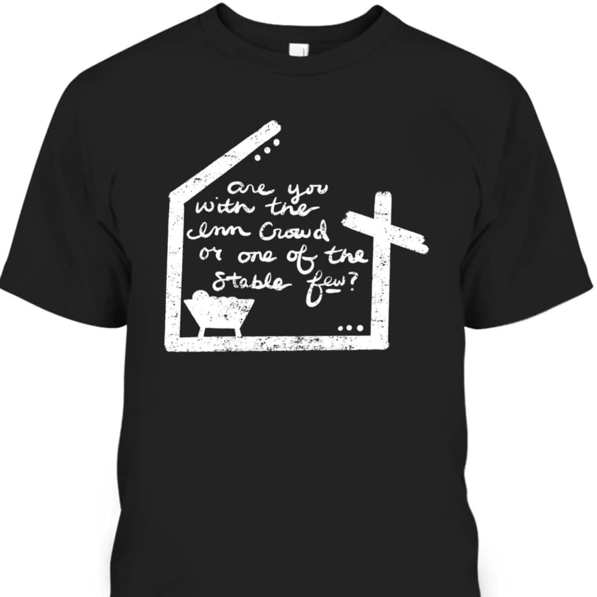 Are You With The Inn Crowd Or Stable Few Christian Nativity T-Shirt Are You With The Inn Crowd Or Stable Few Christian Nativity T-Shirt