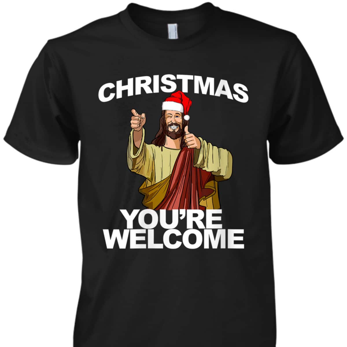 Christmas You're Welcome Funny Jesus Christmas T-Shirt Christmas You're Welcome Funny Jesus Christmas T-Shirt