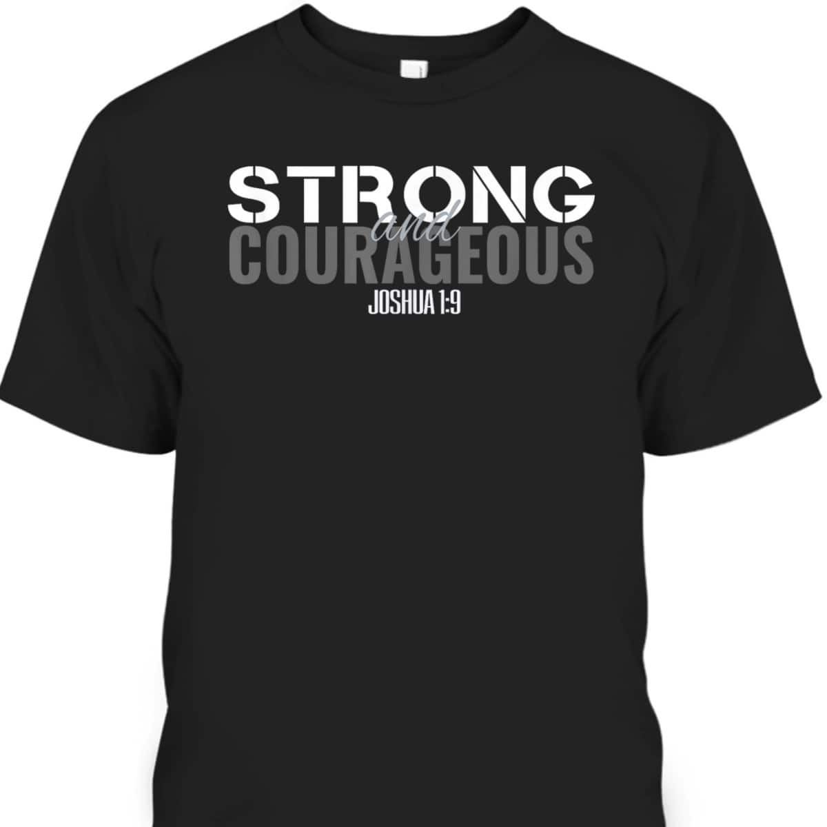 Strong And Courageous Bible Verse Christian Joshua T-Shirt Strong And Courageous Bible Verse Christian Joshua T-Shirt