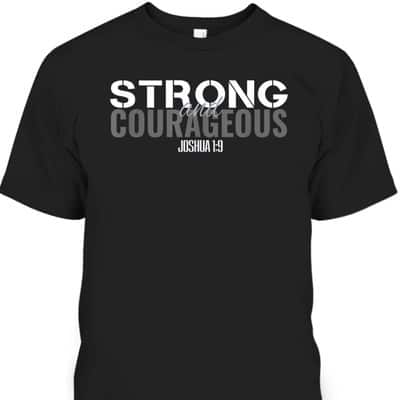 Strong And Courageous Bible Verse Christian Joshua T-Shirt