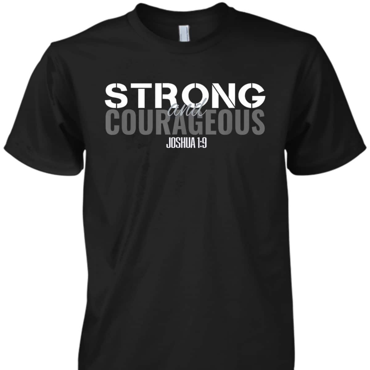 Strong And Courageous Bible Verse Christian Joshua T-Shirt Strong And Courageous Bible Verse Christian Joshua T-Shirt