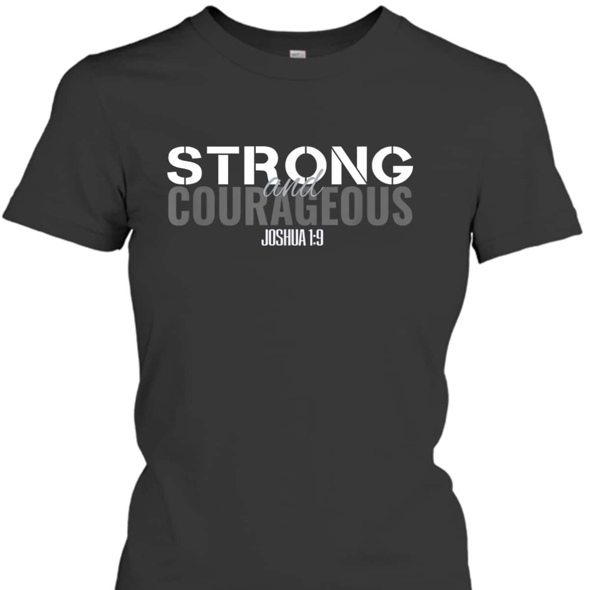 Strong And Courageous Bible Verse Christian Joshua T-Shirt Strong And Courageous Bible Verse Christian Joshua T-Shirt
