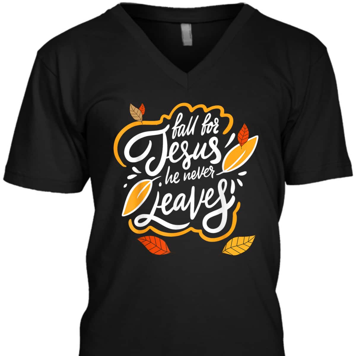 Fall For Jesus He Never Leaves Christian Faith Jesus Lover T-Shirt Fall For Jesus He Never Leaves Christian Faith Jesus Lover T-Shirt