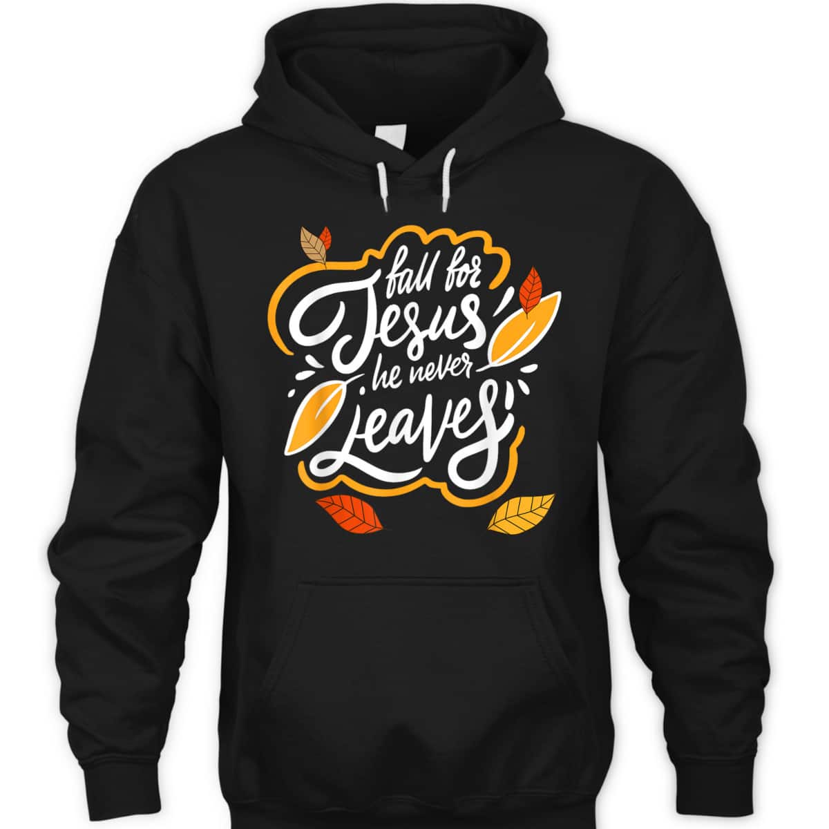 Fall For Jesus He Never Leaves Christian Faith Jesus Lover T-Shirt Fall For Jesus He Never Leaves Christian Faith Jesus Lover T-Shirt
